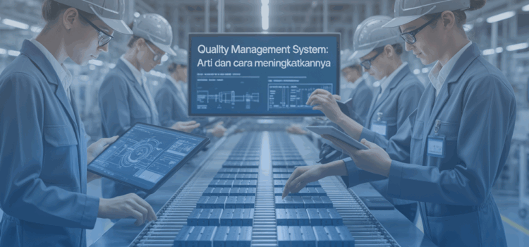 Quality Management System: Arti dan Cara Meningkatkannya